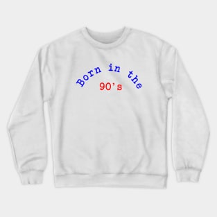 Born in the 90's Crewneck Sweatshirt